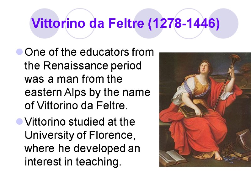 Vittorino da Feltre (1278-1446) One of the educators from the Renaissance period was a